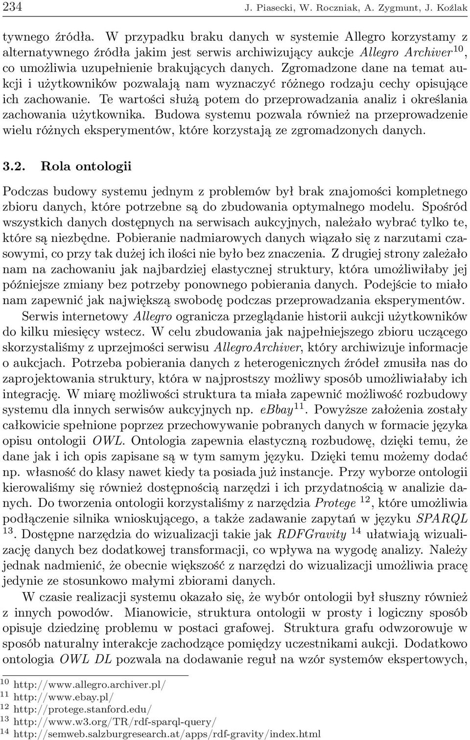 Zgromadzone dane na temat aukcji i użytkowników pozwalają nam wyznaczyć różnego rodzaju cechy opisujące ich zachowanie.