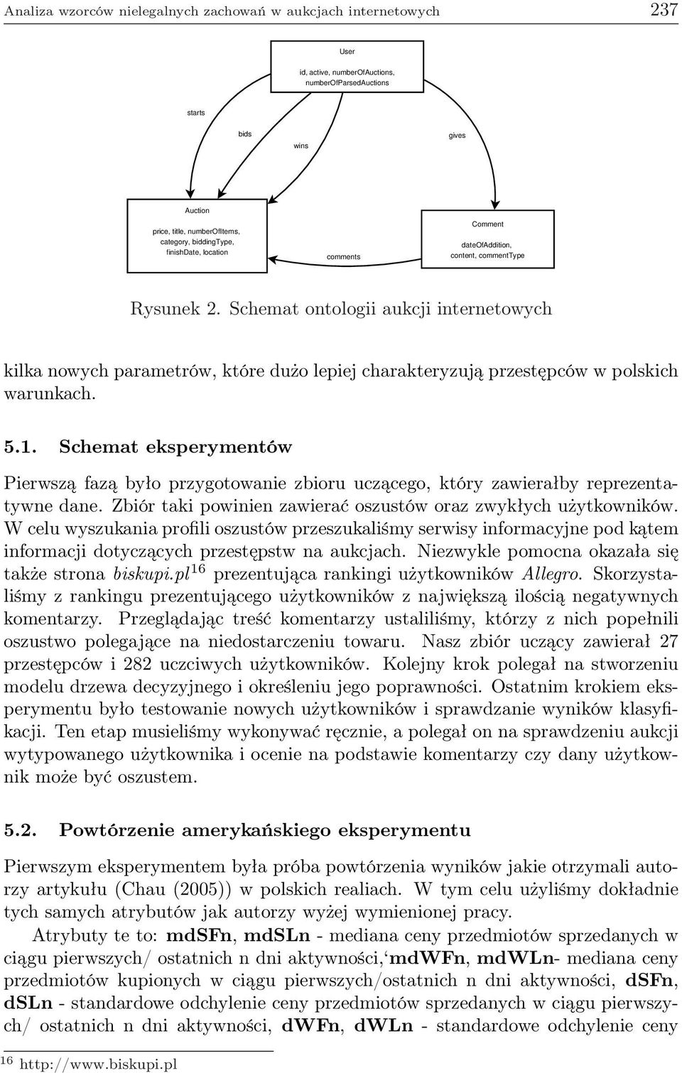 Schemat ontologii aukcji internetowych kilka nowych parametrów, które dużo lepiej charakteryzują przestępców w polskich warunkach. 5.1.