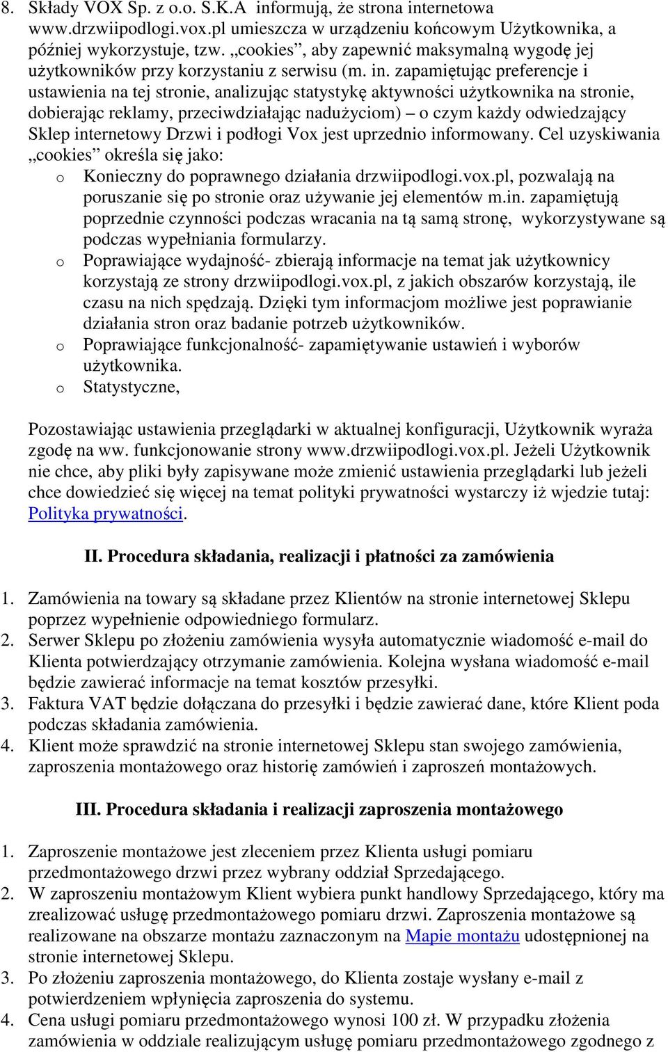 zapamiętując preferencje i ustawienia na tej stronie, analizując statystykę aktywności użytkownika na stronie, dobierając reklamy, przeciwdziałając nadużyciom) o czym każdy odwiedzający Sklep