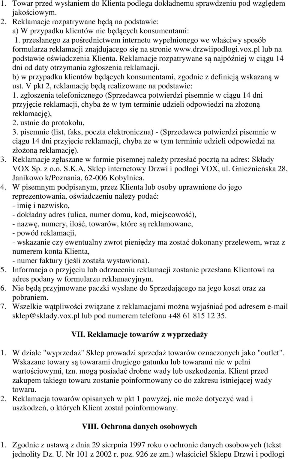 Reklamacje rozpatrywane są najpóźniej w ciągu 14 dni od daty otrzymania zgłoszenia reklamacji. b) w przypadku klientów będących konsumentami, zgodnie z definicją wskazaną w ust.