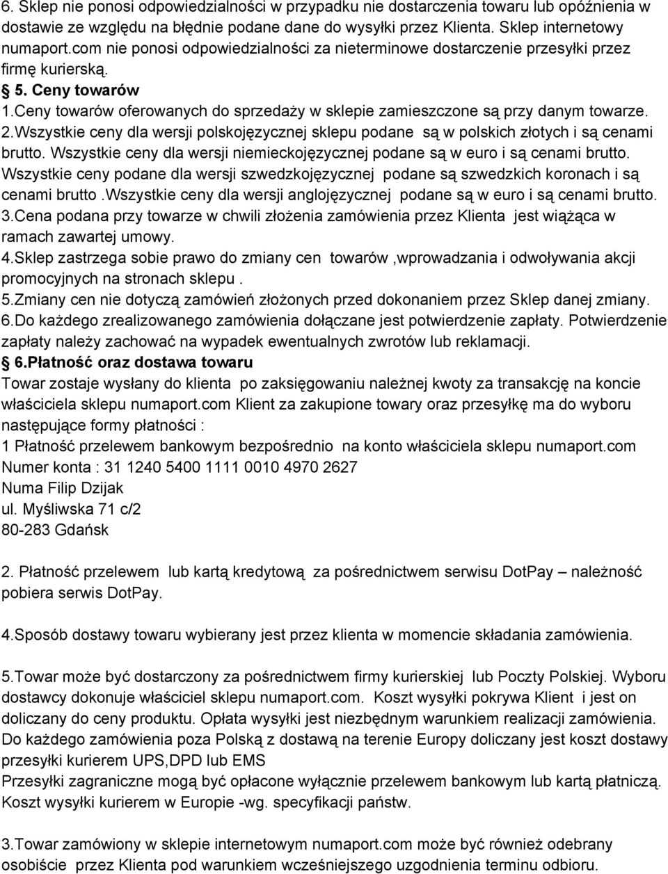 Wszystkie ceny dla wersji polskojęzycznej sklepu podane są w polskich złotych i są cenami brutto. Wszystkie ceny dla wersji niemieckojęzycznej podane są w euro i są cenami brutto.