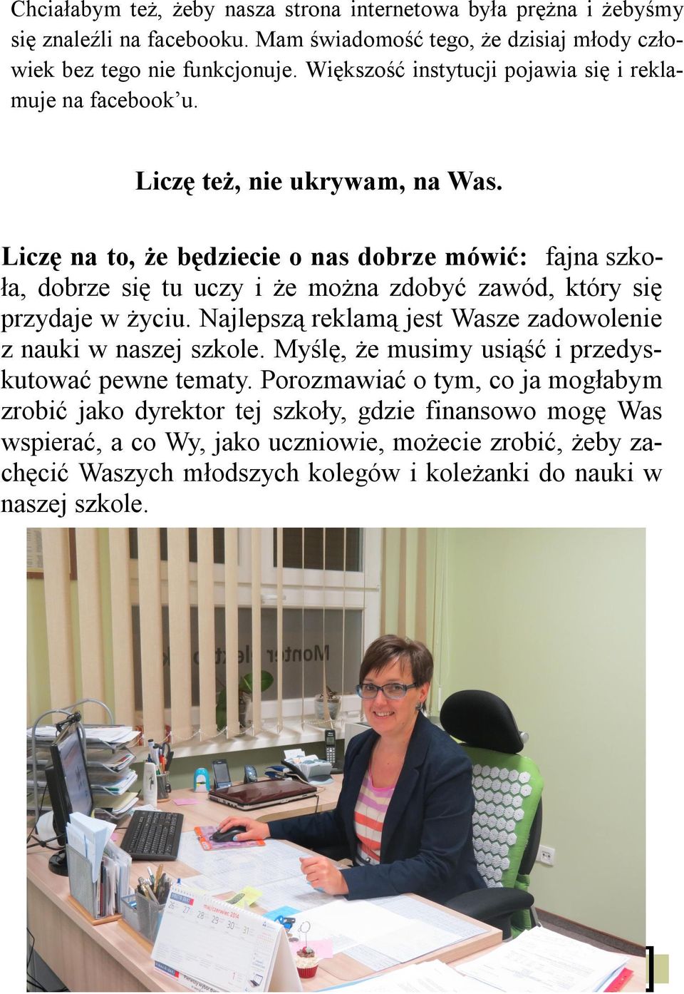 Liczę na to, że będziecie o nas dobrze mówić: fajna szkoła, dobrze się tu uczy i że można zdobyć zawód, który się przydaje w życiu.