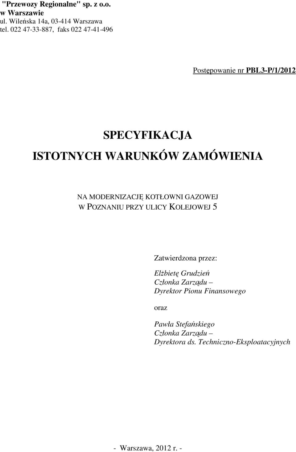 MODERNIZACJĘ KOTŁOWNI GAZOWEJ W POZNANIU PRZY ULICY KOLEJOWEJ 5 Zatwierdzona przez: ElŜbietę Grudzień Członka