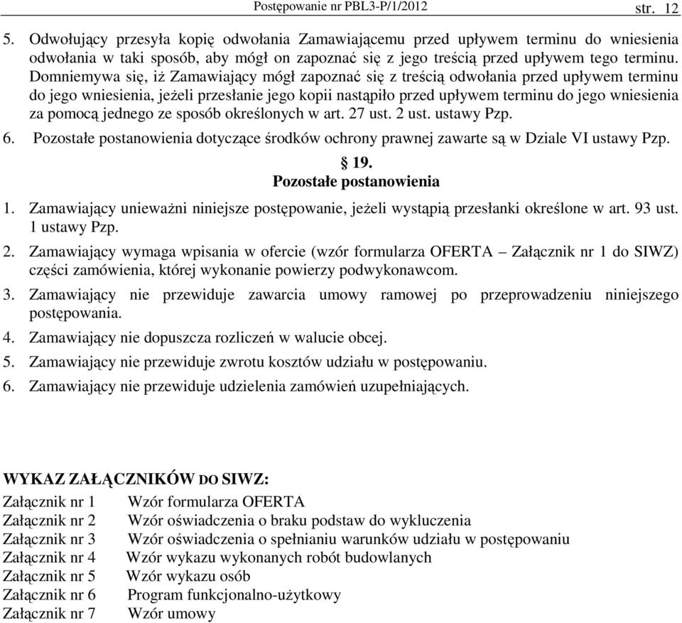 Domniemywa się, iŝ Zamawiający mógł zapoznać się z treścią odwołania przed upływem terminu do jego wniesienia, jeŝeli przesłanie jego kopii nastąpiło przed upływem terminu do jego wniesienia za