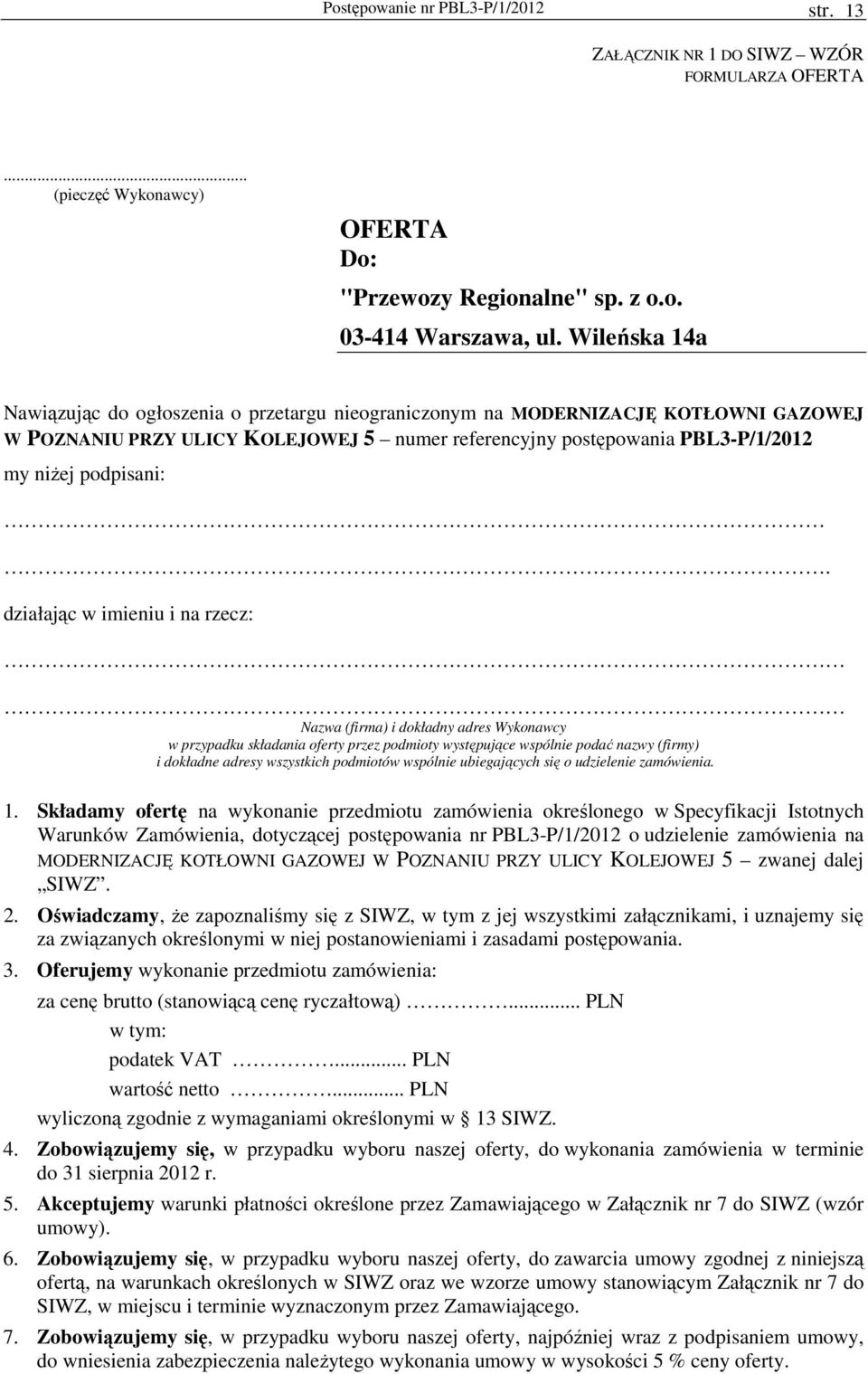 działając w imieniu i na rzecz: Nazwa (firma) i dokładny adres Wykonawcy w przypadku składania oferty przez podmioty występujące wspólnie podać nazwy (firmy) i dokładne adresy wszystkich podmiotów