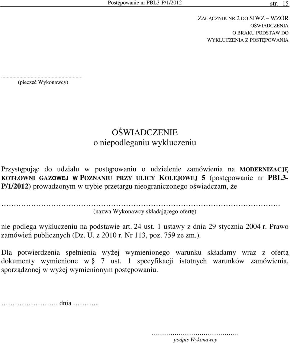 (postępowanie nr PBL3- P/1/2012) prowadzonym w trybie przetargu nieograniczonego oświadczam, Ŝe. (nazwa Wykonawcy składającego ofertę) nie podlega wykluczeniu na podstawie art. 24 ust.