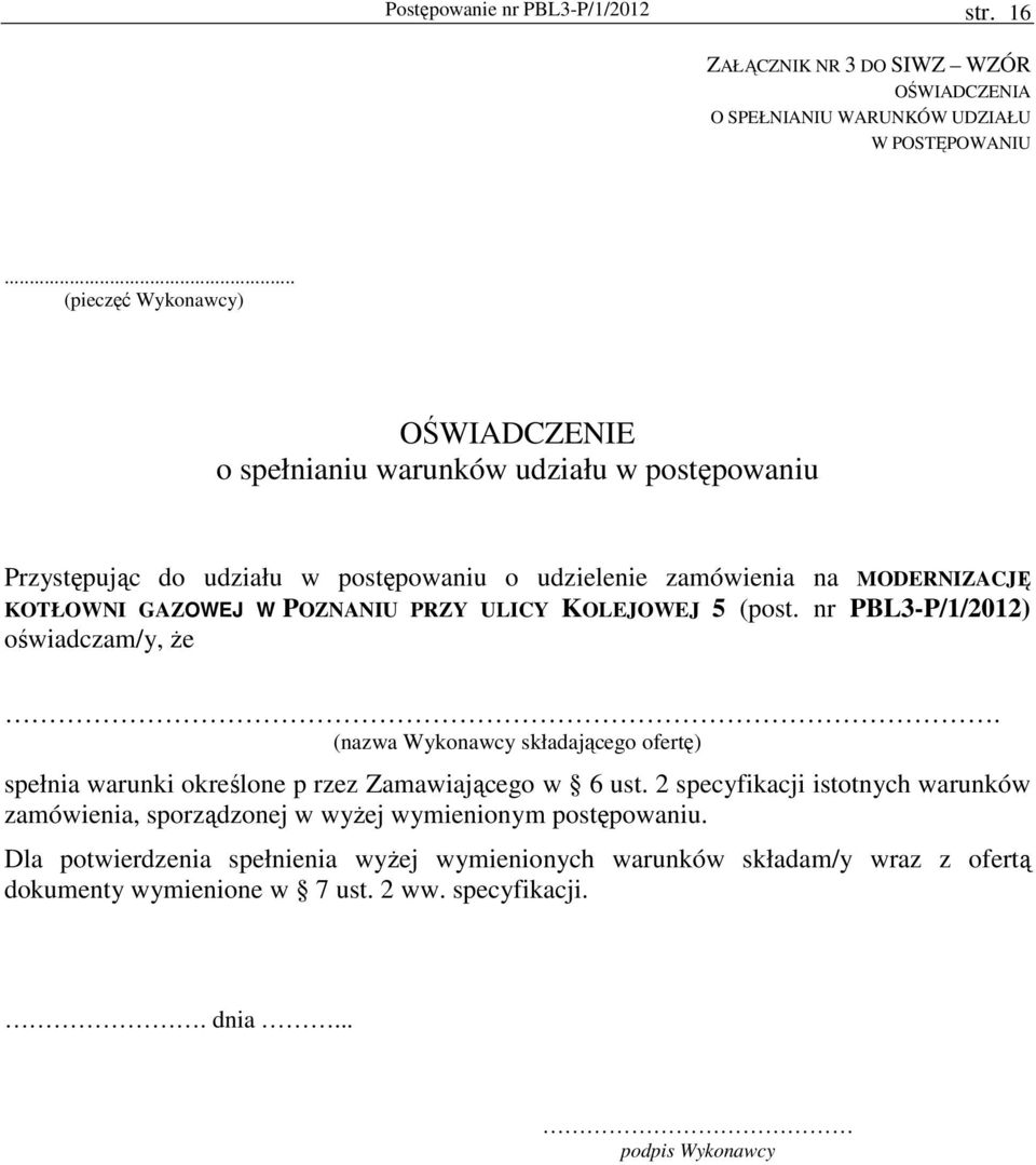 POZNANIU PRZY ULICY KOLEJOWEJ 5 (post. nr PBL3-P/1/2012) oświadczam/y, Ŝe. (nazwa Wykonawcy składającego ofertę) spełnia warunki określone p rzez Zamawiającego w 6 ust.