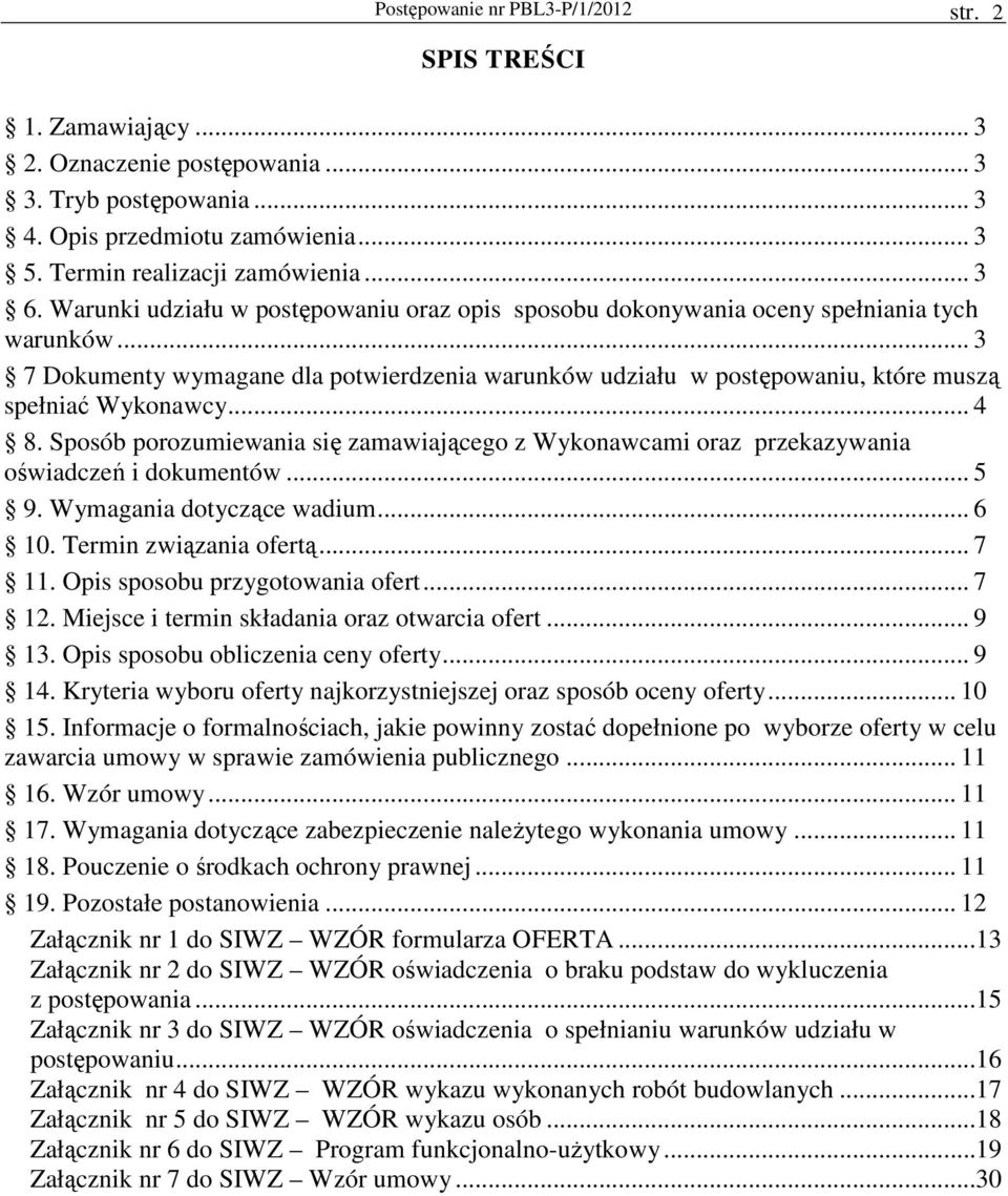 .. 4 8. Sposób porozumiewania się zamawiającego z Wykonawcami oraz przekazywania oświadczeń i dokumentów... 5 9. Wymagania dotyczące wadium... 6 10. Termin związania ofertą... 7 11.