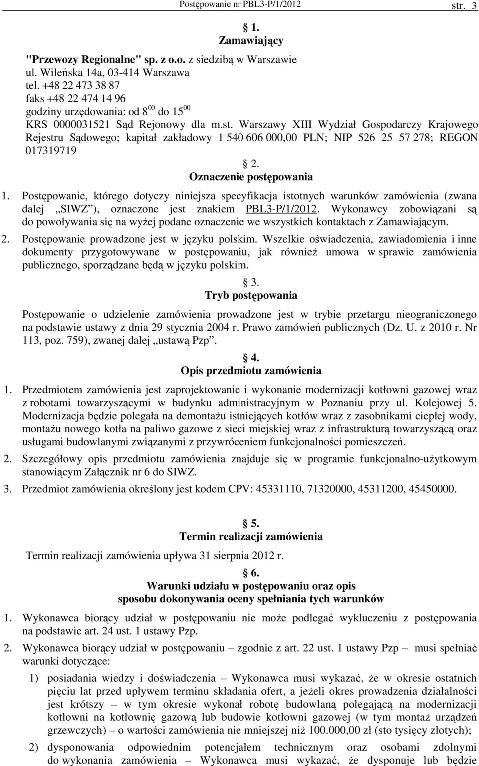 Warszawy XIII Wydział Gospodarczy Krajowego Rejestru Sądowego; kapitał zakładowy 1 540 606 000,00 PLN; NIP 526 25 57 278; REGON 017319719 2. Oznaczenie postępowania 1.