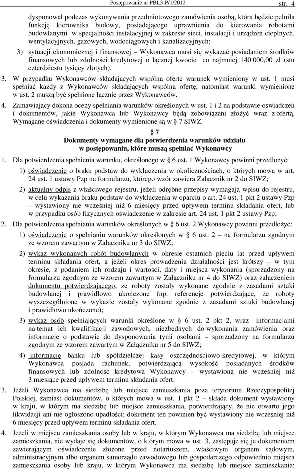 instalacyjnej w zakresie sieci, instalacji i urządzeń cieplnych, wentylacyjnych, gazowych, wodociągowych i kanalizacyjnych; 3) sytuacji ekonomicznej i finansowej Wykonawca musi się wykazać