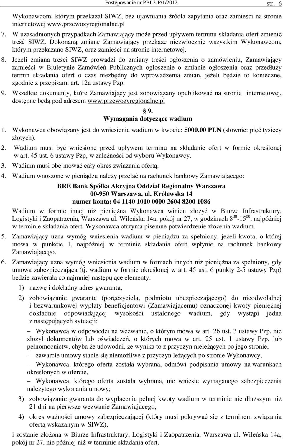 Dokonaną zmianę Zamawiający przekaŝe niezwłocznie wszystkim Wykonawcom, którym przekazano SIWZ, oraz zamieści na stronie internetowej. 8.