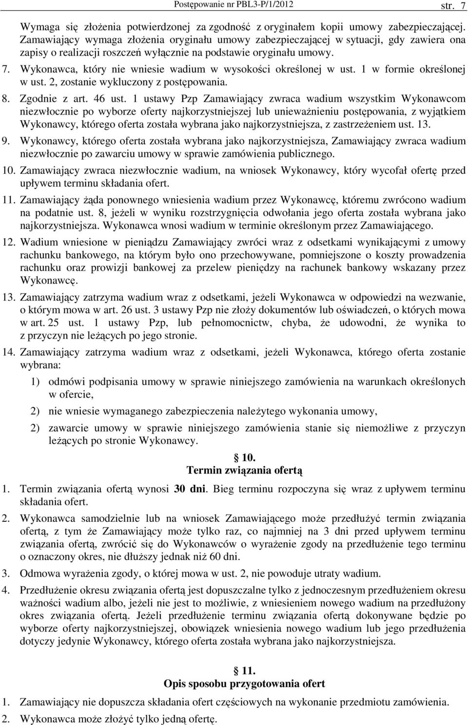 Wykonawca, który nie wniesie wadium w wysokości określonej w ust. 1 w formie określonej w ust. 2, zostanie wykluczony z postępowania. 8. Zgodnie z art. 46 ust.