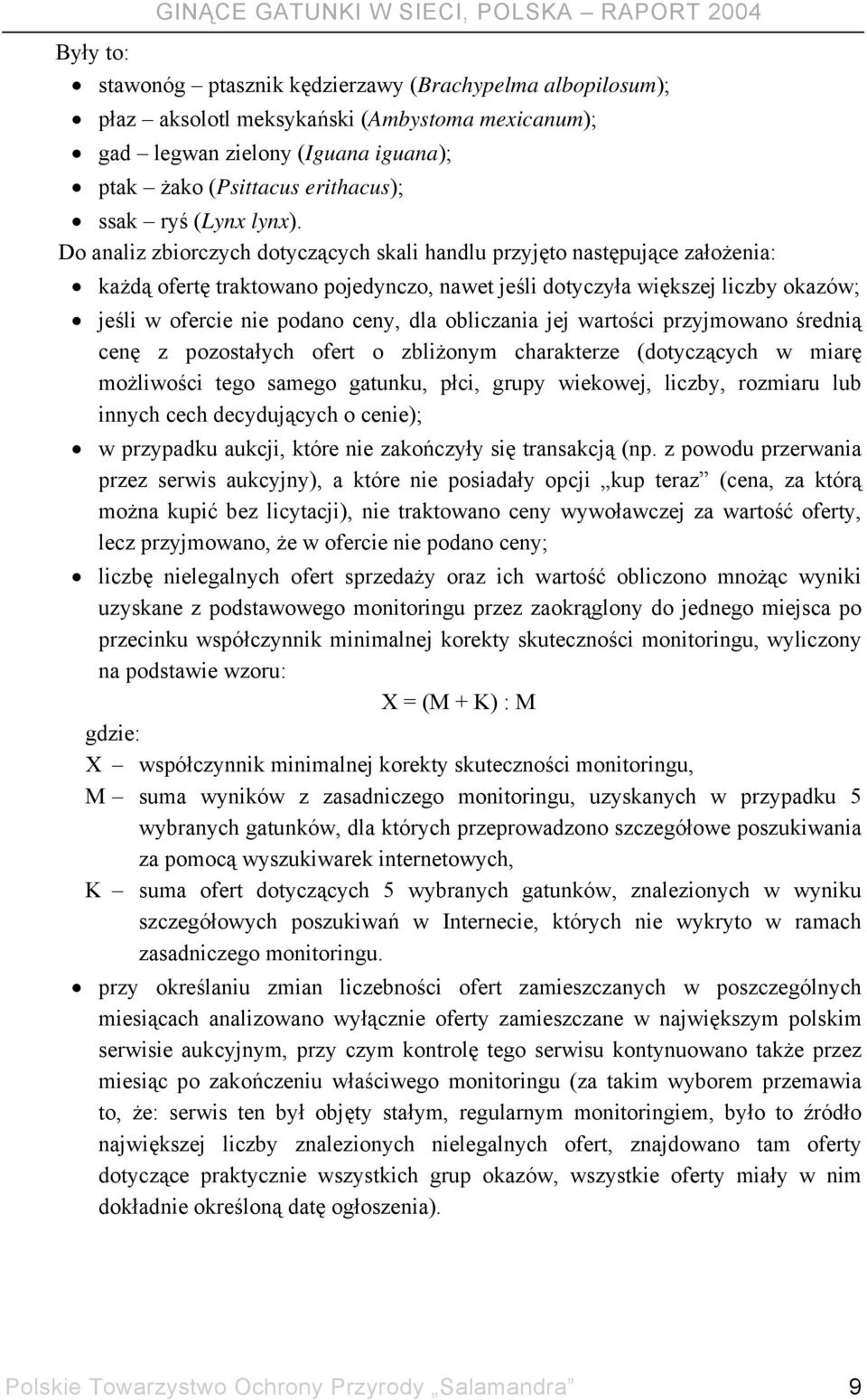 Do analiz zbiorczych dotyczących skali handlu przyjęto następujące założenia: każdą ofertę traktowano pojedynczo, nawet jeśli dotyczyła większej liczby okazów; jeśli w ofercie nie podano ceny, dla