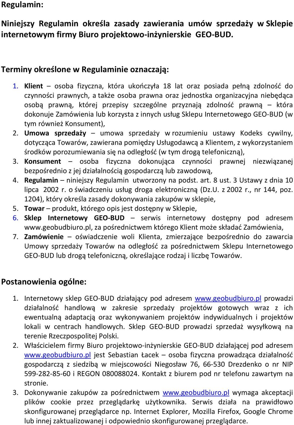 przyznają zdolność prawną która dokonuje Zamówienia lub korzysta z innych usług Sklepu Internetowego GEO-BUD (w tym również Konsument), 2.