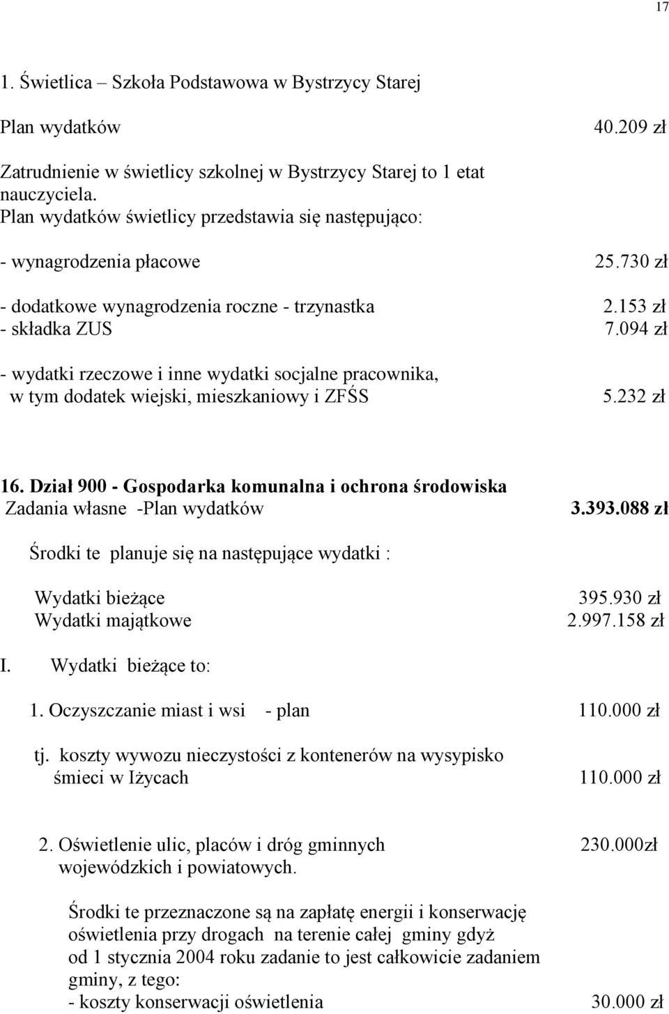 094 zł - wydatki rzeczowe i inne wydatki socjalne pracownika, w tym dodatek wiejski, mieszkaniowy i ZFŚS 5.232 zł 16.