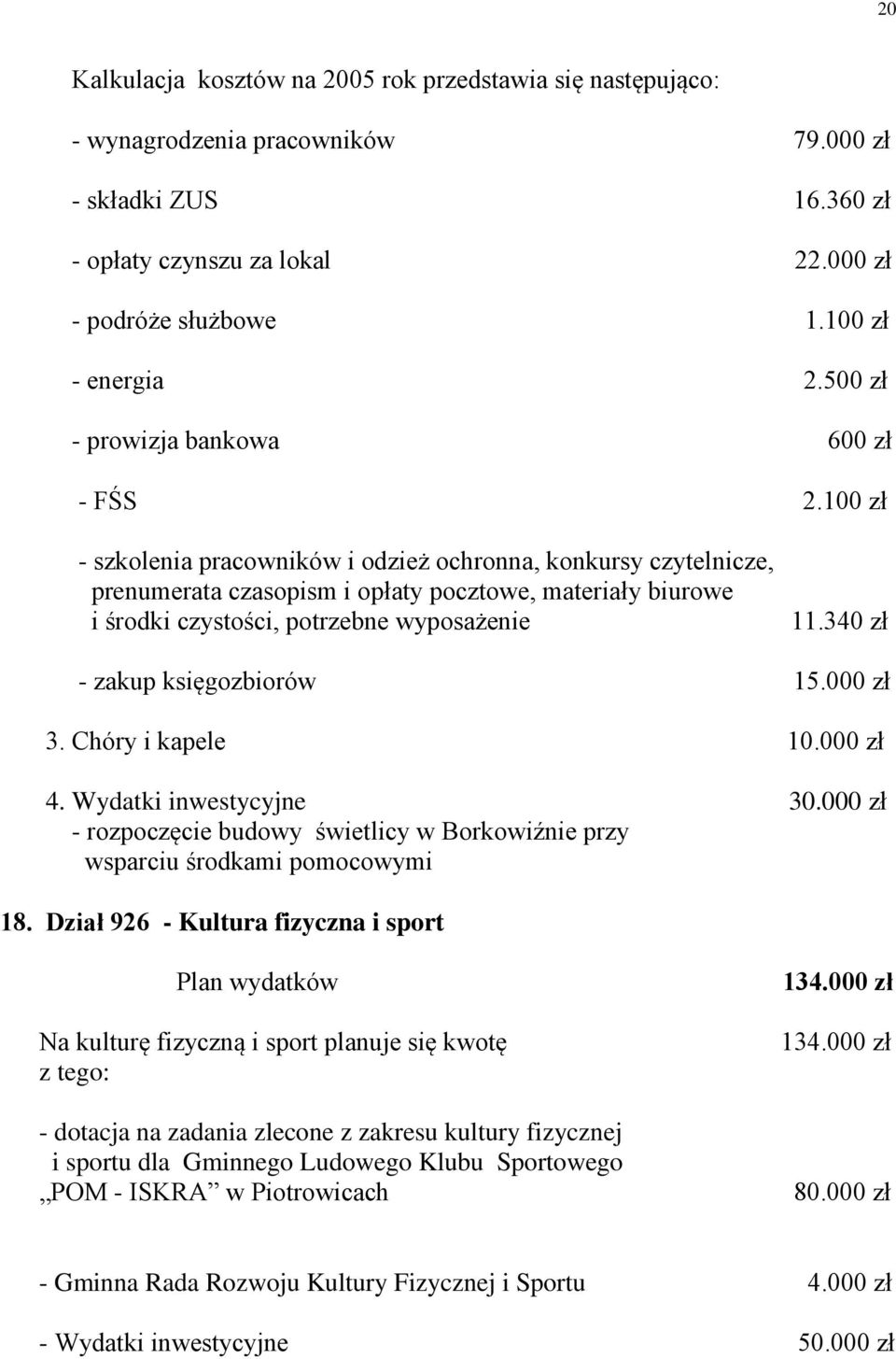 100 zł - szkolenia pracowników i odzież ochronna, konkursy czytelnicze, prenumerata czasopism i opłaty pocztowe, materiały biurowe i środki czystości, potrzebne wyposażenie 11.