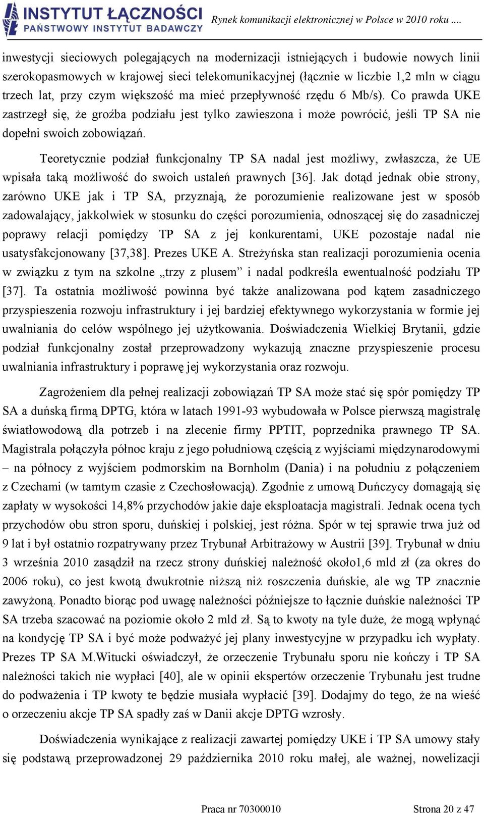 Teoretycznie podział funkcjonalny TP SA nadal jest możliwy, zwłaszcza, że UE wpisała taką możliwość do swoich ustaleń prawnych [36].