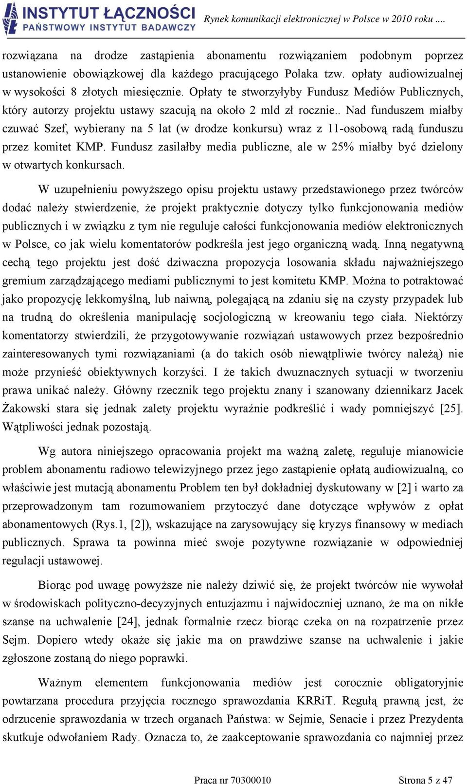 . Nad funduszem miałby czuwać Szef, wybierany na 5 lat (w drodze konkursu) wraz z 11-osobową radą funduszu przez komitet KMP.