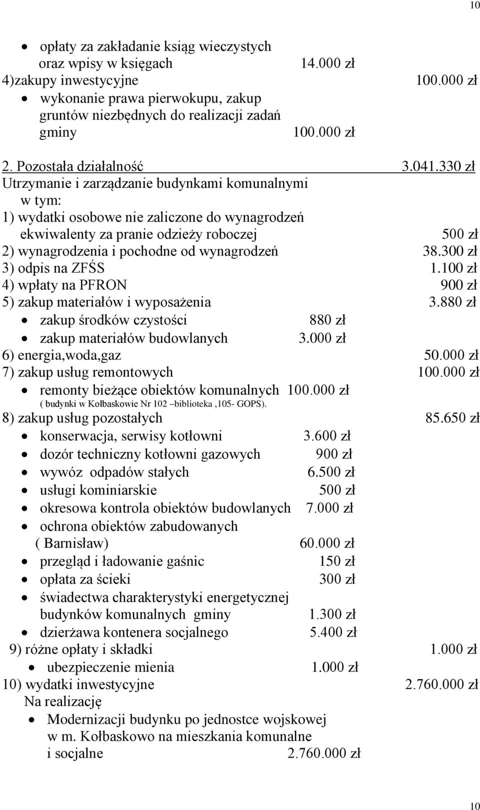 330 zł Utrzymanie i zarządzanie budynkami komunalnymi 1) wydatki osobowe nie zaliczone do wynagrodzeń ekwiwalenty za pranie odzieży roboczej 500 zł 2) wynagrodzenia i pochodne od wynagrodzeń 38.