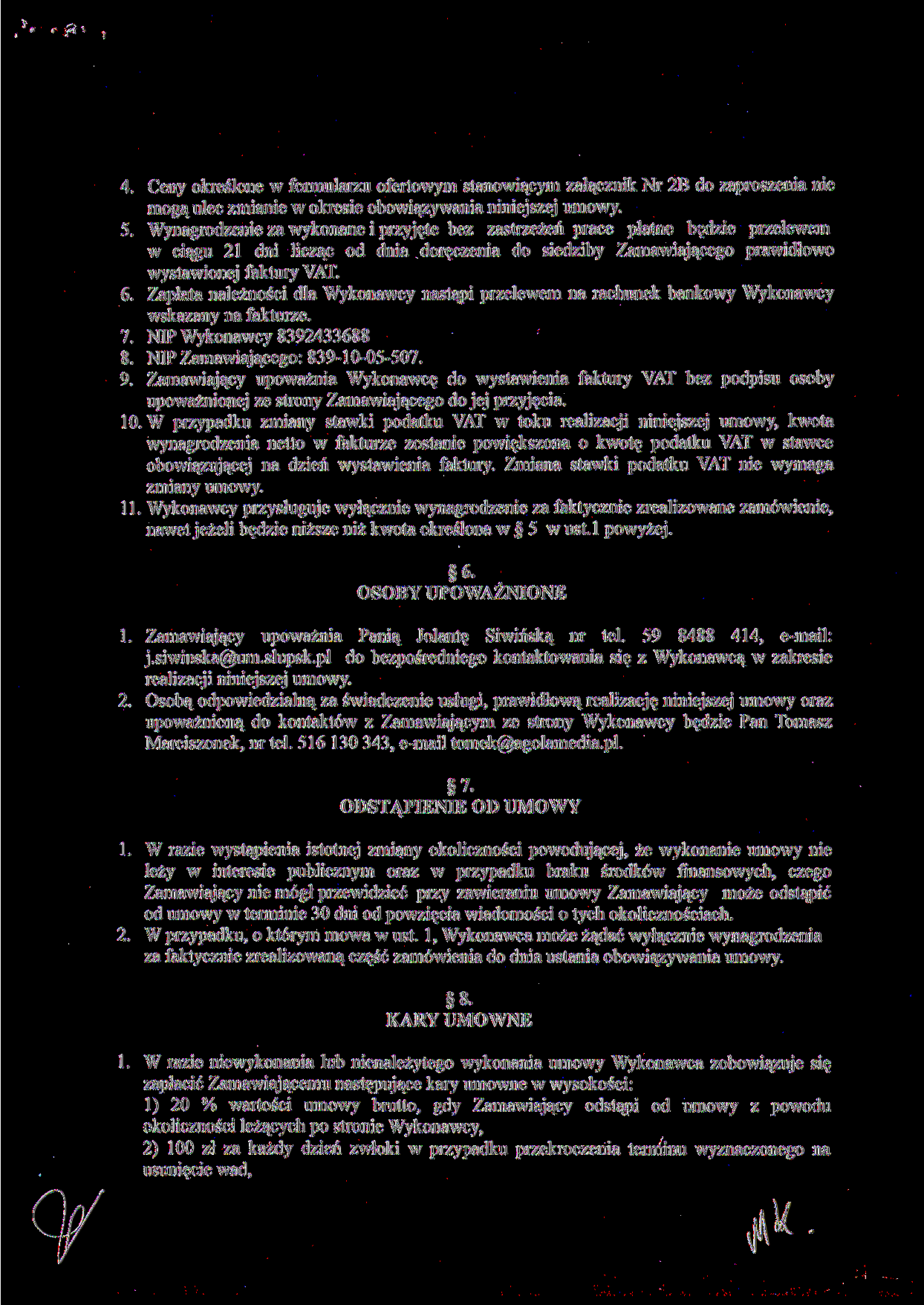 -< 4. Ceny określone w formularzu ofertowym stanowiącym załącznik Nr 2B do zaproszenia nie mogą ulec zmianie w okresie obowiązywania niniejszej umowy. 5.