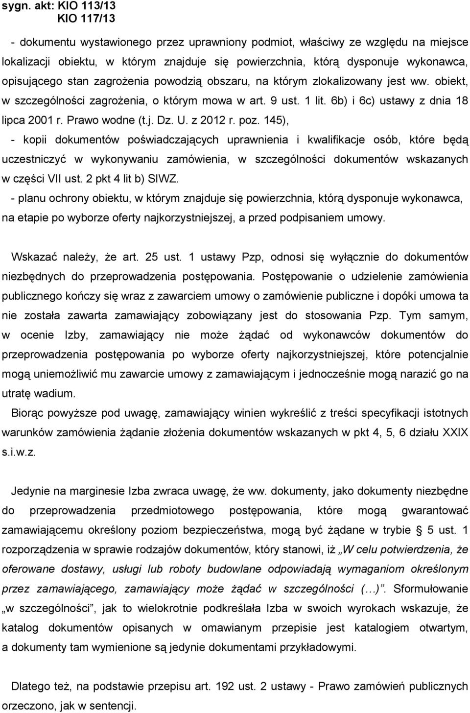 poz. 145), - kopii dokumentów poświadczających uprawnienia i kwalifikacje osób, które będą uczestniczyć w wykonywaniu zamówienia, w szczególności dokumentów wskazanych w części VII ust.