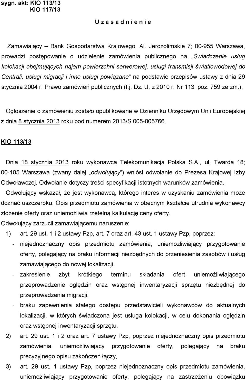 do Centrali, usługi migracji i inne usługi powiązane na podstawie przepisów ustawy z dnia 29 stycznia 2004 r. Prawo zamówień publicznych (t.j. Dz. U. z 2010 r. Nr 113, poz. 759 ze zm.).