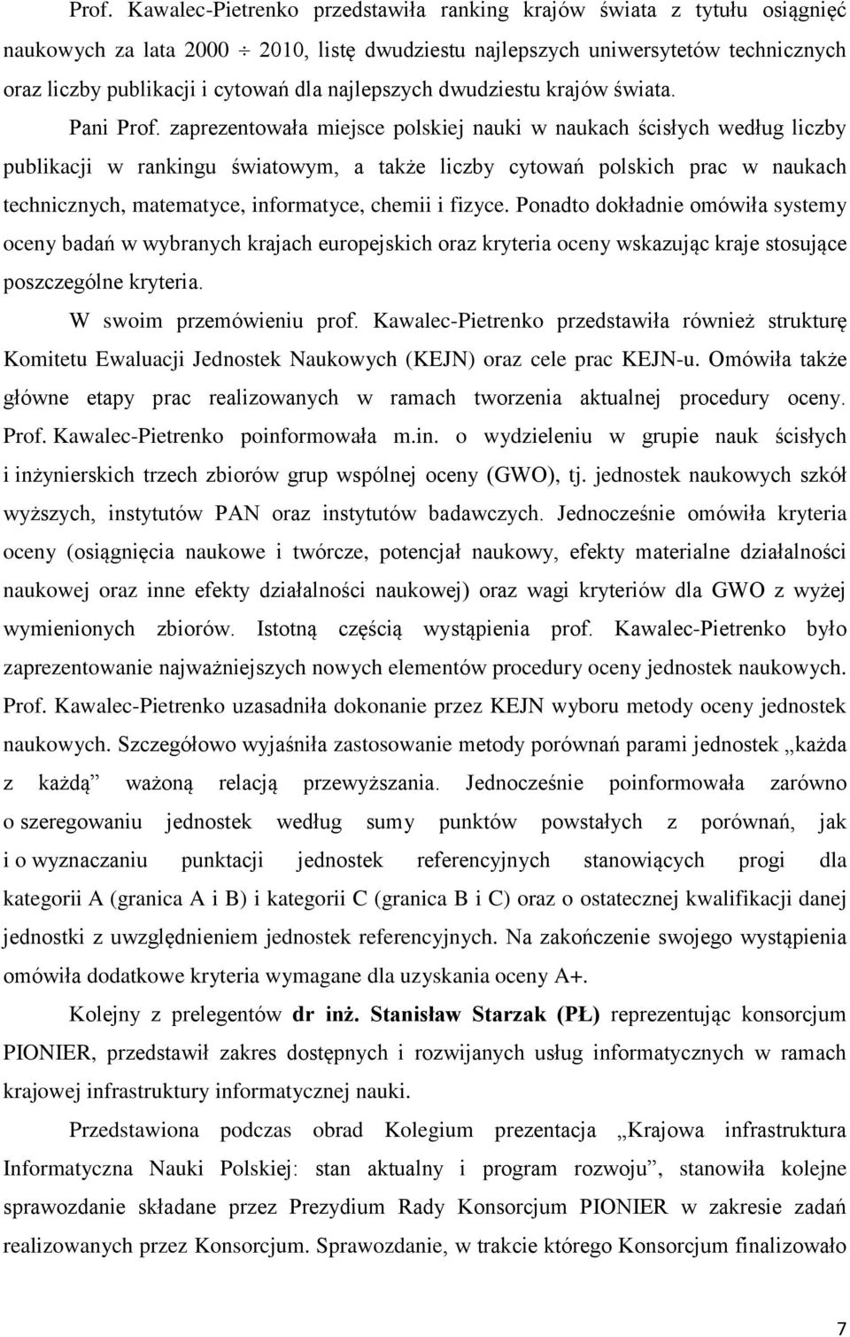 zaprezentowała miejsce polskiej nauki w naukach ścisłych według liczby publikacji w rankingu światowym, a także liczby cytowań polskich prac w naukach technicznych, matematyce, informatyce, chemii i