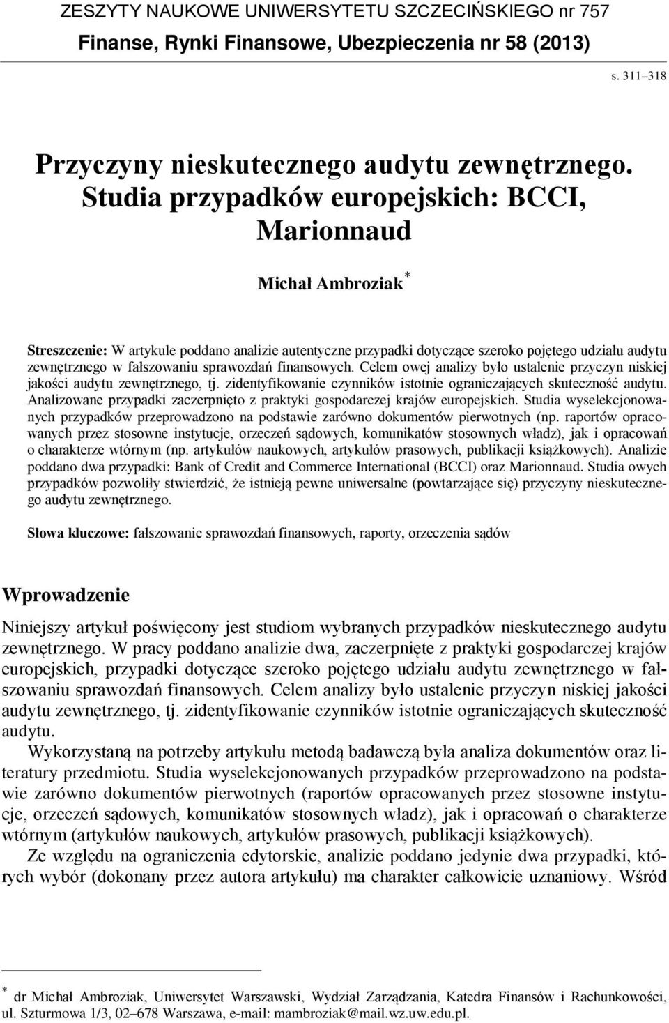 sprawozdań finansowych. Celem owej analizy było ustalenie przyczyn niskiej jakości audytu zewnętrznego, tj. zidentyfikowanie czynników istotnie ograniczających skuteczność audytu.