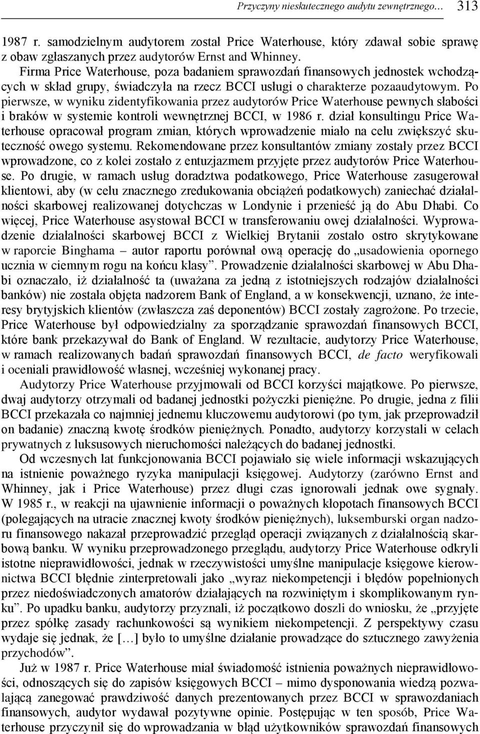 Po pierwsze, w wyniku zidentyfikowania przez audytorów Price Waterhouse pewnych słabości i braków w systemie kontroli wewnętrznej BCCI, w 1986 r.