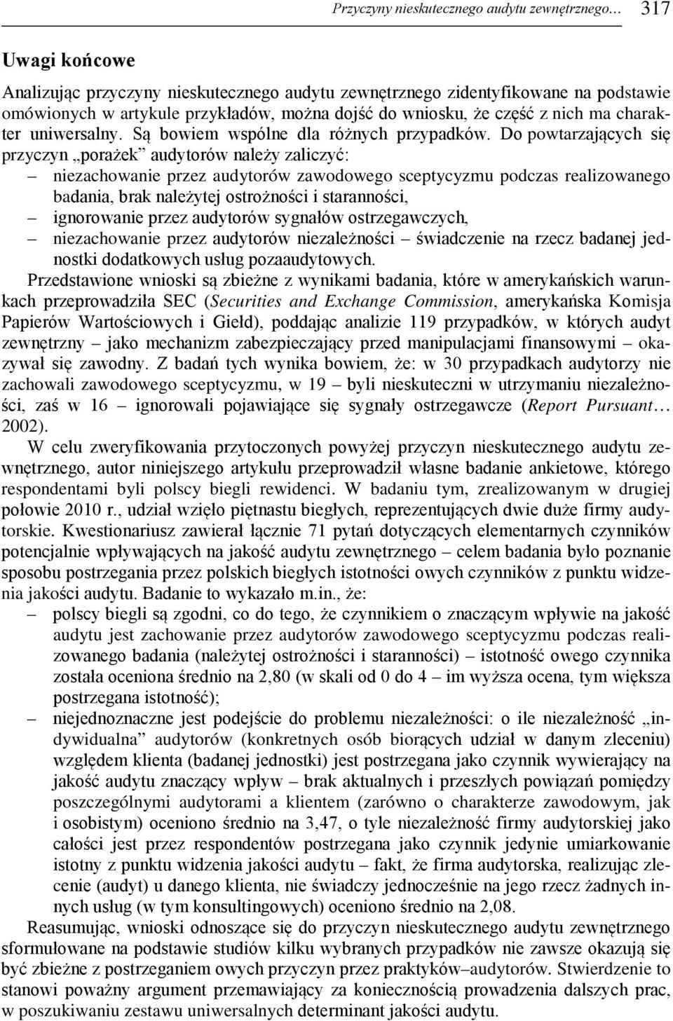 Do powtarzających się przyczyn porażek audytorów należy zaliczyć: niezachowanie przez audytorów zawodowego sceptycyzmu podczas realizowanego badania, brak należytej ostrożności i staranności,