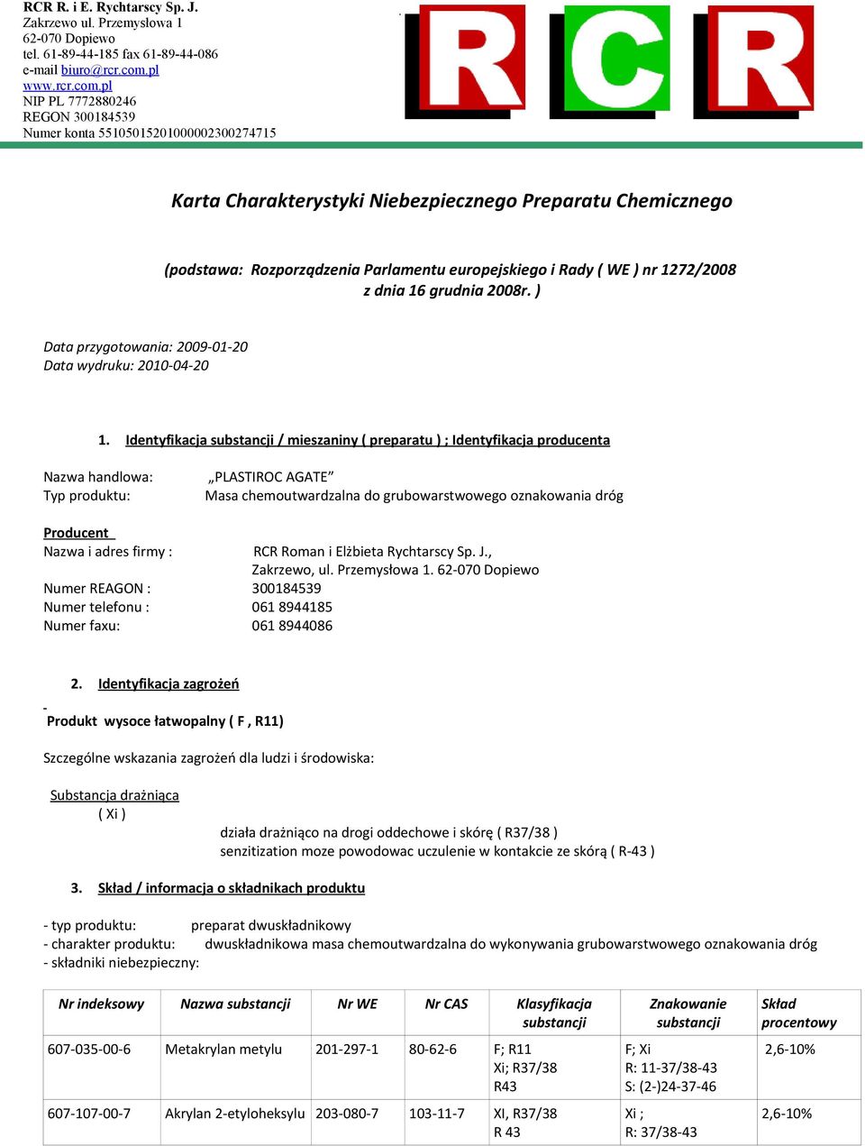 pl NIP PL 7772880246 REGON 300184539 Numer konta 55105015201000002300274715 Karta Charakterystyki Niebezpiecznego Preparatu Chemicznego (podstawa: Rozporządzenia Parlamentu europejskiego i Rady ( WE