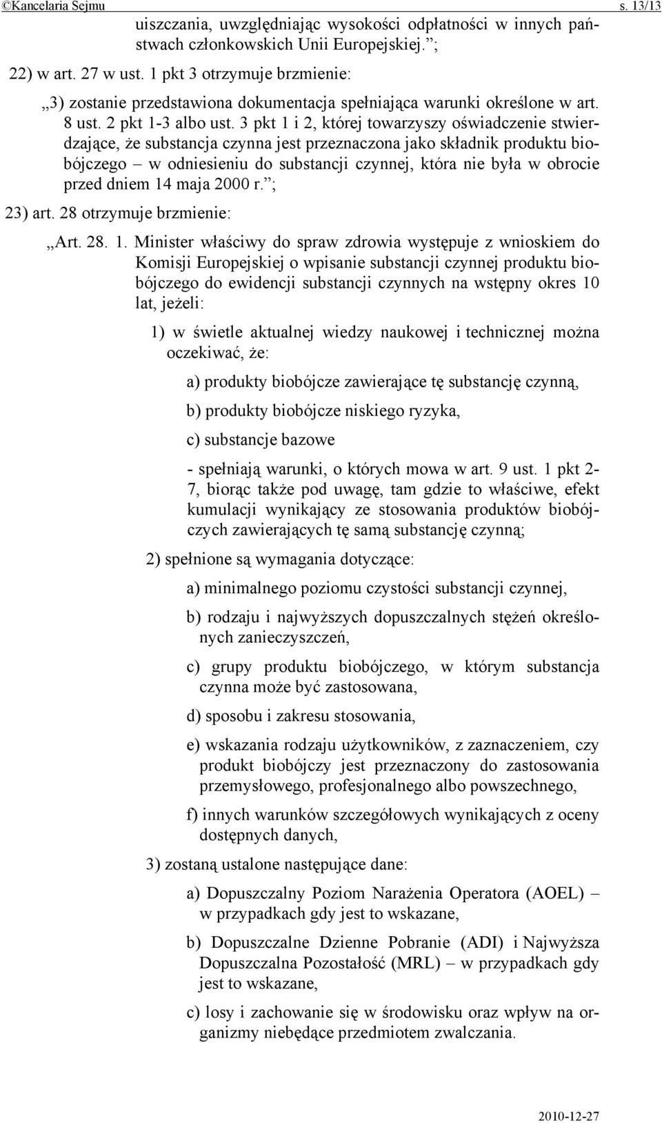 3 pkt 1 i 2, której towarzyszy oświadczenie stwierdzające, że substancja czynna jest przeznaczona jako składnik produktu biobójczego w odniesieniu do substancji czynnej, która nie była w obrocie