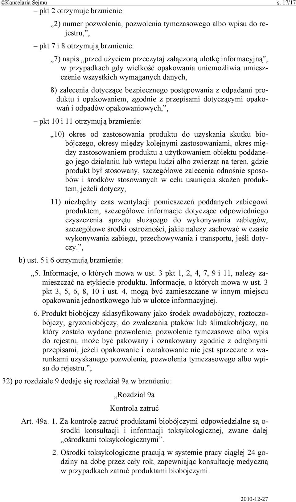 w przypadkach gdy wielkość opakowania uniemożliwia umieszczenie wszystkich wymaganych danych, 8) zalecenia dotyczące bezpiecznego postępowania z odpadami produktu i opakowaniem, zgodnie z przepisami