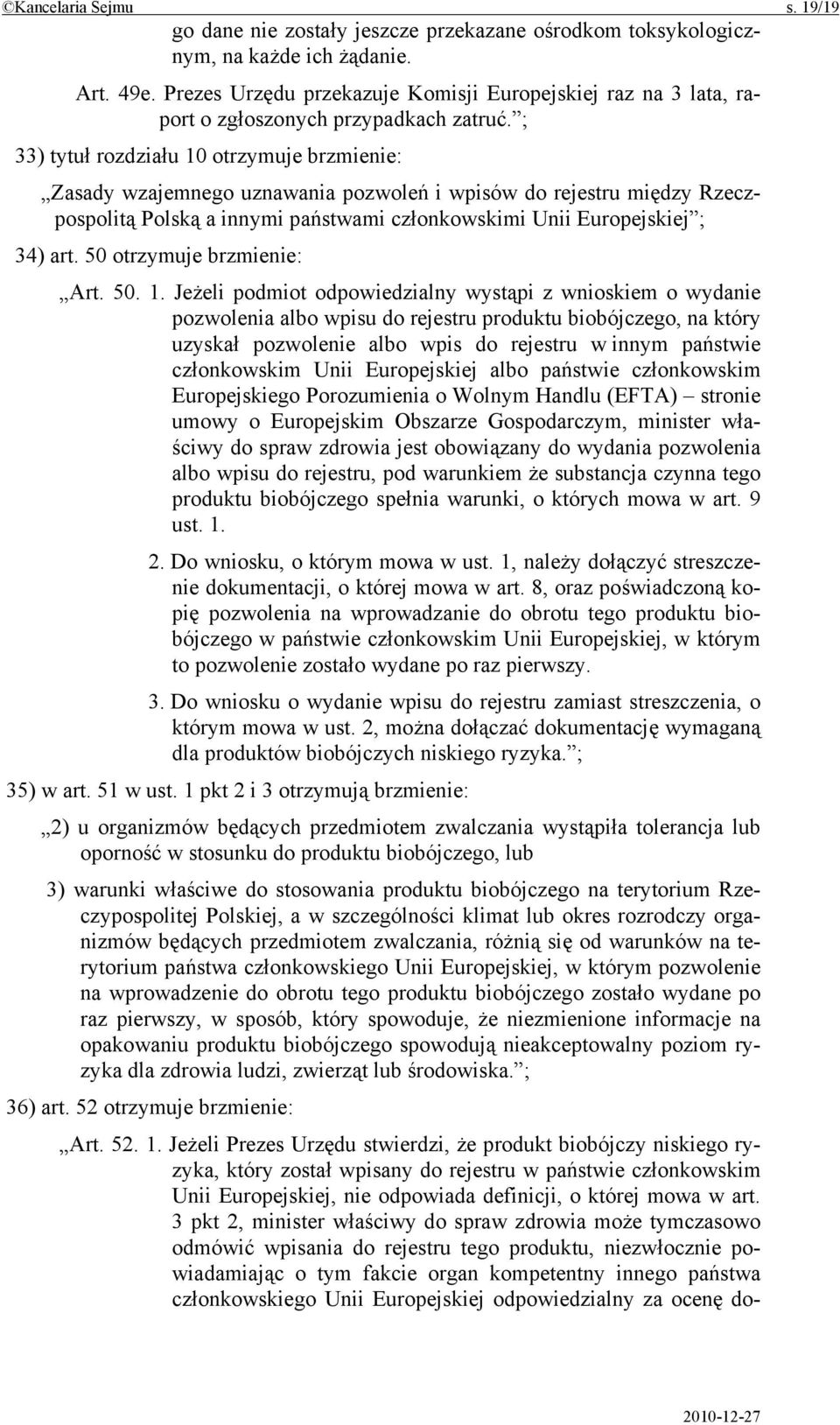 ; 33) tytuł rozdziału 10 otrzymuje brzmienie: Zasady wzajemnego uznawania pozwoleń i wpisów do rejestru między Rzeczpospolitą Polską a innymi państwami członkowskimi Unii Europejskiej ; 34) art.