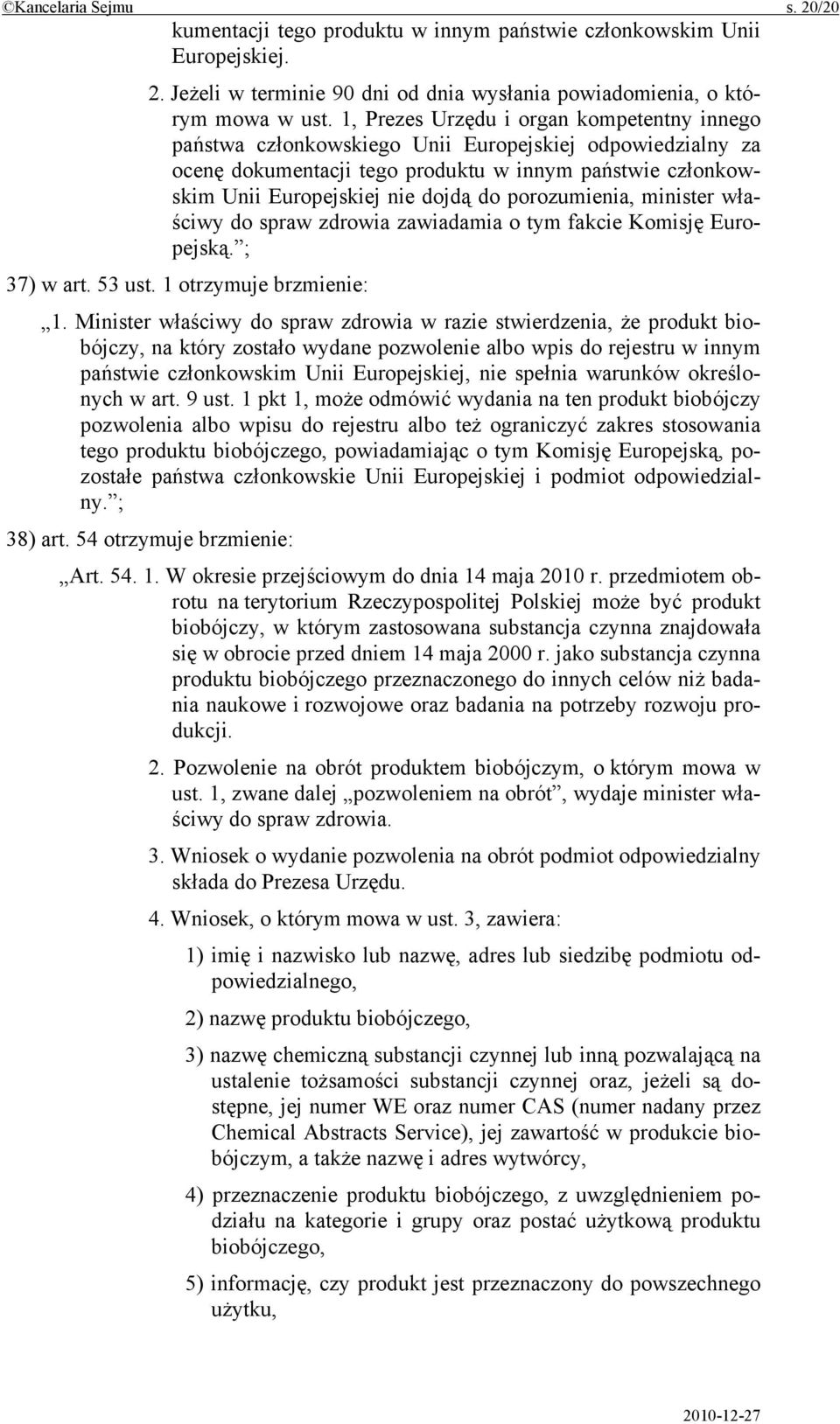 porozumienia, minister właściwy do spraw zdrowia zawiadamia o tym fakcie Komisję Europejską. ; 37) w art. 53 ust. 1 otrzymuje brzmienie: 1.