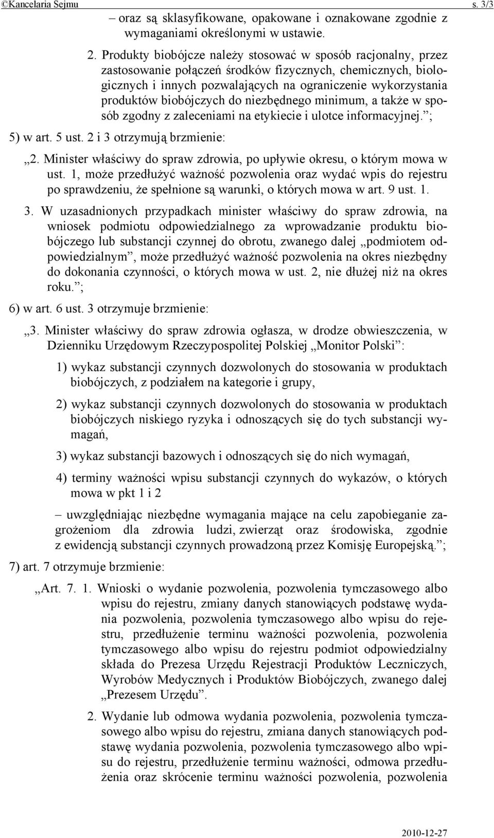 biobójczych do niezbędnego minimum, a także w sposób zgodny z zaleceniami na etykiecie i ulotce informacyjnej. ; 5) w art. 5 ust. 2 i 3 otrzymują brzmienie: 2.