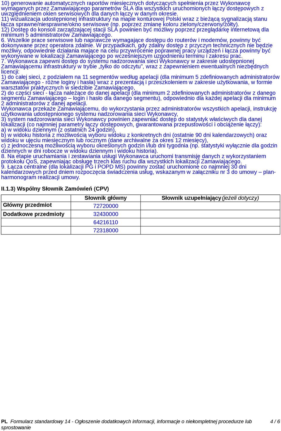 11) wizualizacja udostępnionej infrastruktury na mapie konturowej Polski wraz z bieżącą sygnalizacją stanu łącza sprawne/niesprawne/okno serwisowe (np. poprzez zmianę koloru zielony/czerwony/żółty).