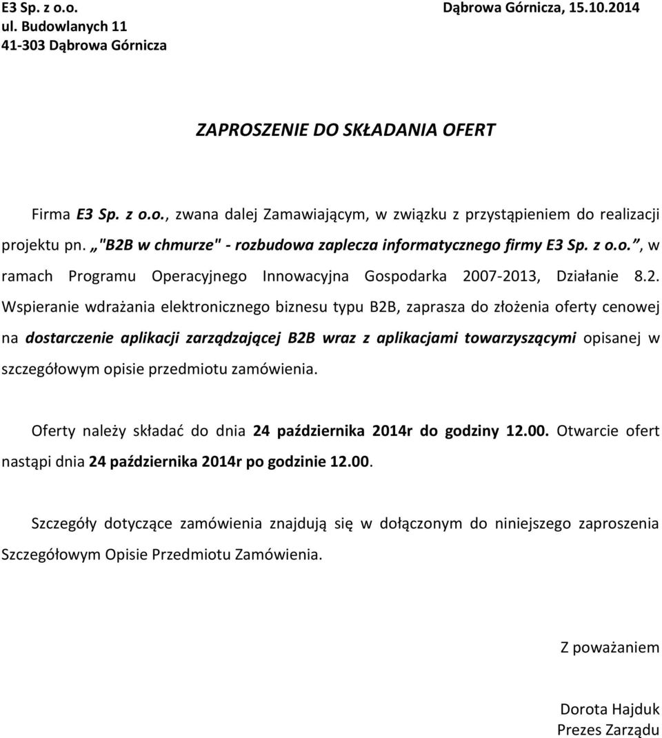 typu B2B, zaprasza do złożenia oferty cenowej na dostarczenie aplikacji zarządzającej B2B wraz z aplikacjami towarzyszącymi opisanej w szczegółowym opisie przedmiotu zamówienia.