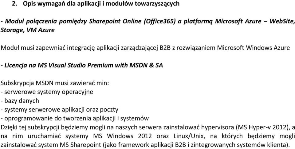 operacyjne - bazy danych - systemy serwerowe aplikacji oraz poczty - oprogramowanie do tworzenia aplikacji i systemów Dzięki tej subskrypcji będziemy mogli na naszych serwera zainstalować