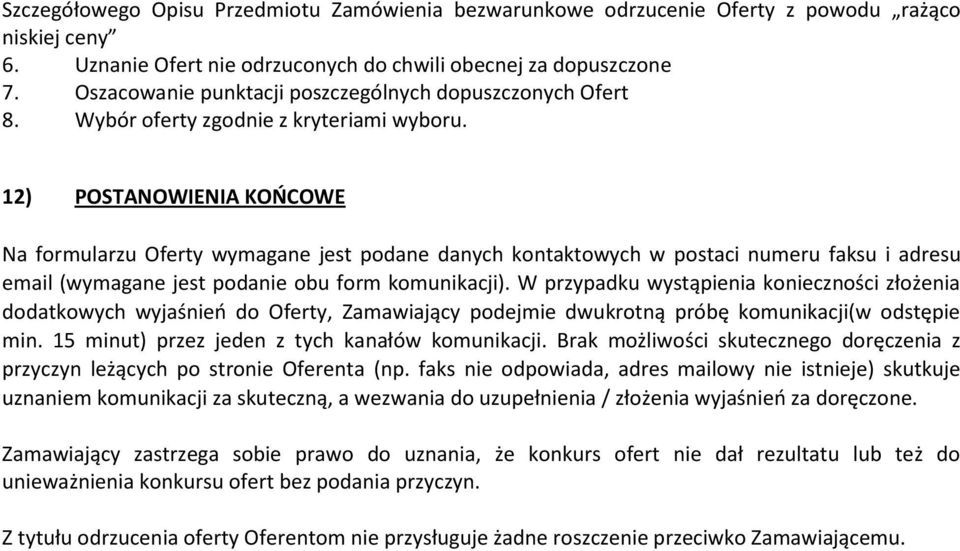 12) POSTANOWIENIA KOŃCOWE Na formularzu Oferty wymagane jest podane danych kontaktowych w postaci numeru faksu i adresu email (wymagane jest podanie obu form komunikacji).