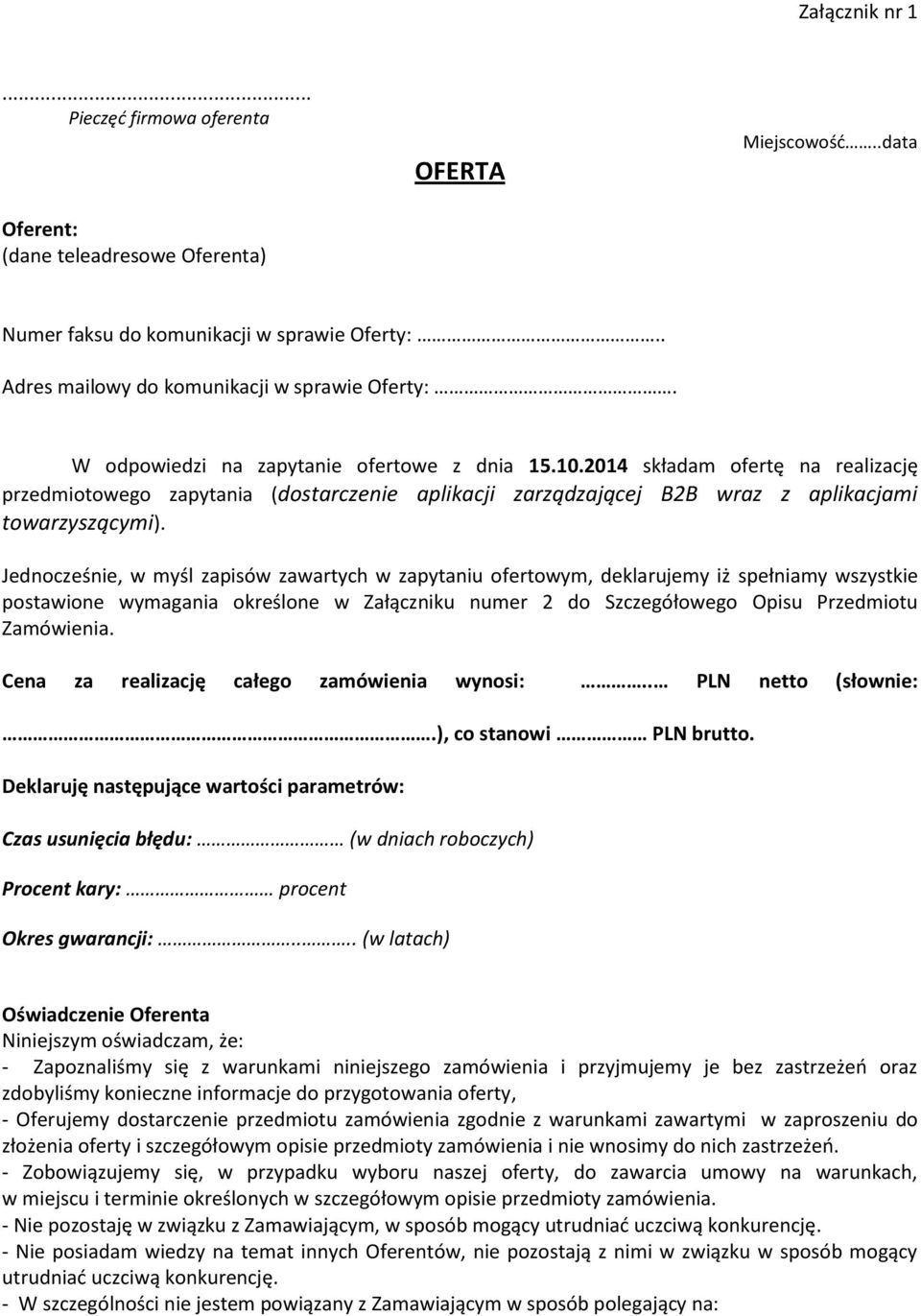 Jednocześnie, w myśl zapisów zawartych w zapytaniu ofertowym, deklarujemy iż spełniamy wszystkie postawione wymagania określone w Załączniku numer 2 do Szczegółowego Opisu Przedmiotu Zamówienia.