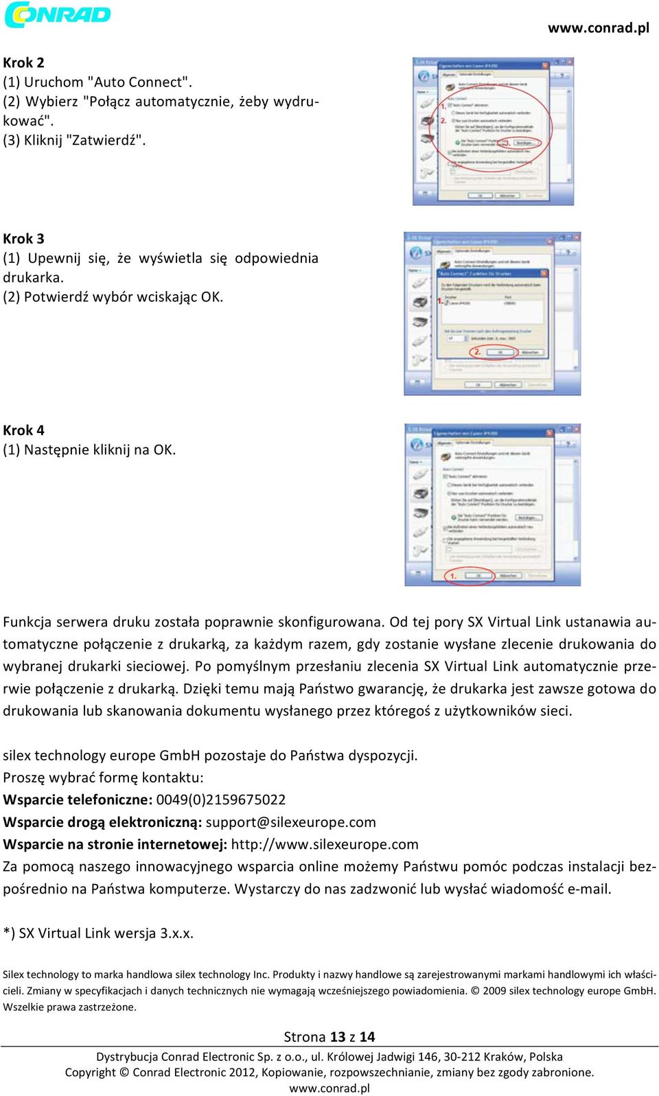 Od tej pory SX Virtual Link ustanawia au- tomatyczne połączenie z drukarką, za każdym razem, gdy zostanie wysłane zlecenie drukowania do wybranej drukarki sieciowej.