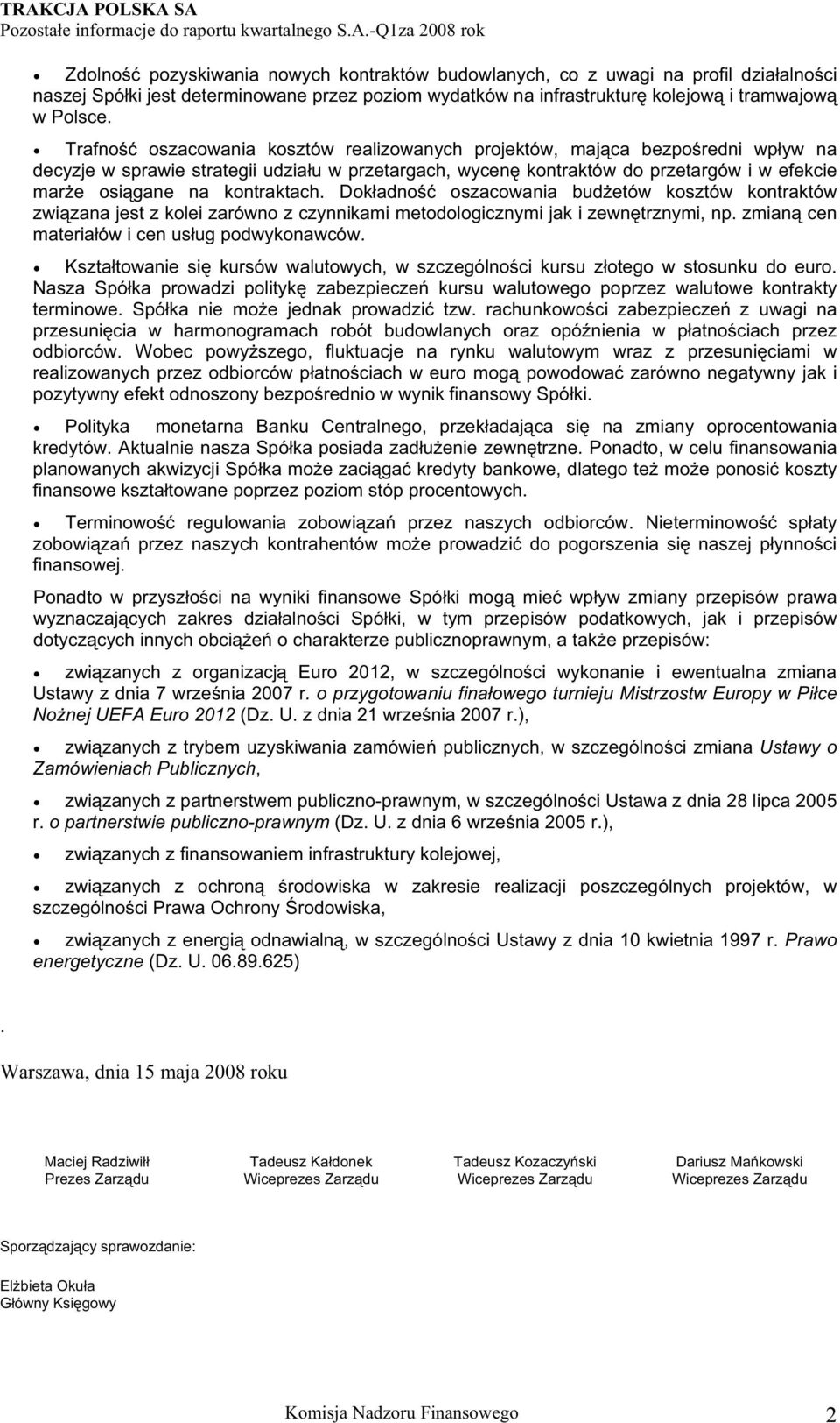 Trafno oszacowania kosztów realizowanych projektów, maj ca bezpo redni wp yw na decyzje w sprawie strategii udzia u w przetargach, wycen kontraktów do przetargów i w efekcie mar e osi gane na