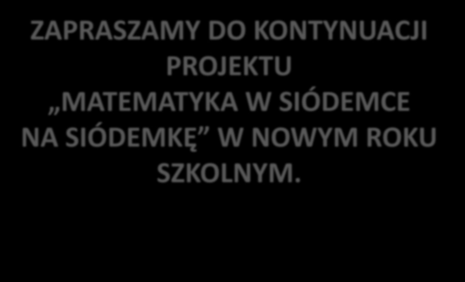 ZAPRASZAMY DO KONTYNUACJI PROJEKTU MATEMATYKA