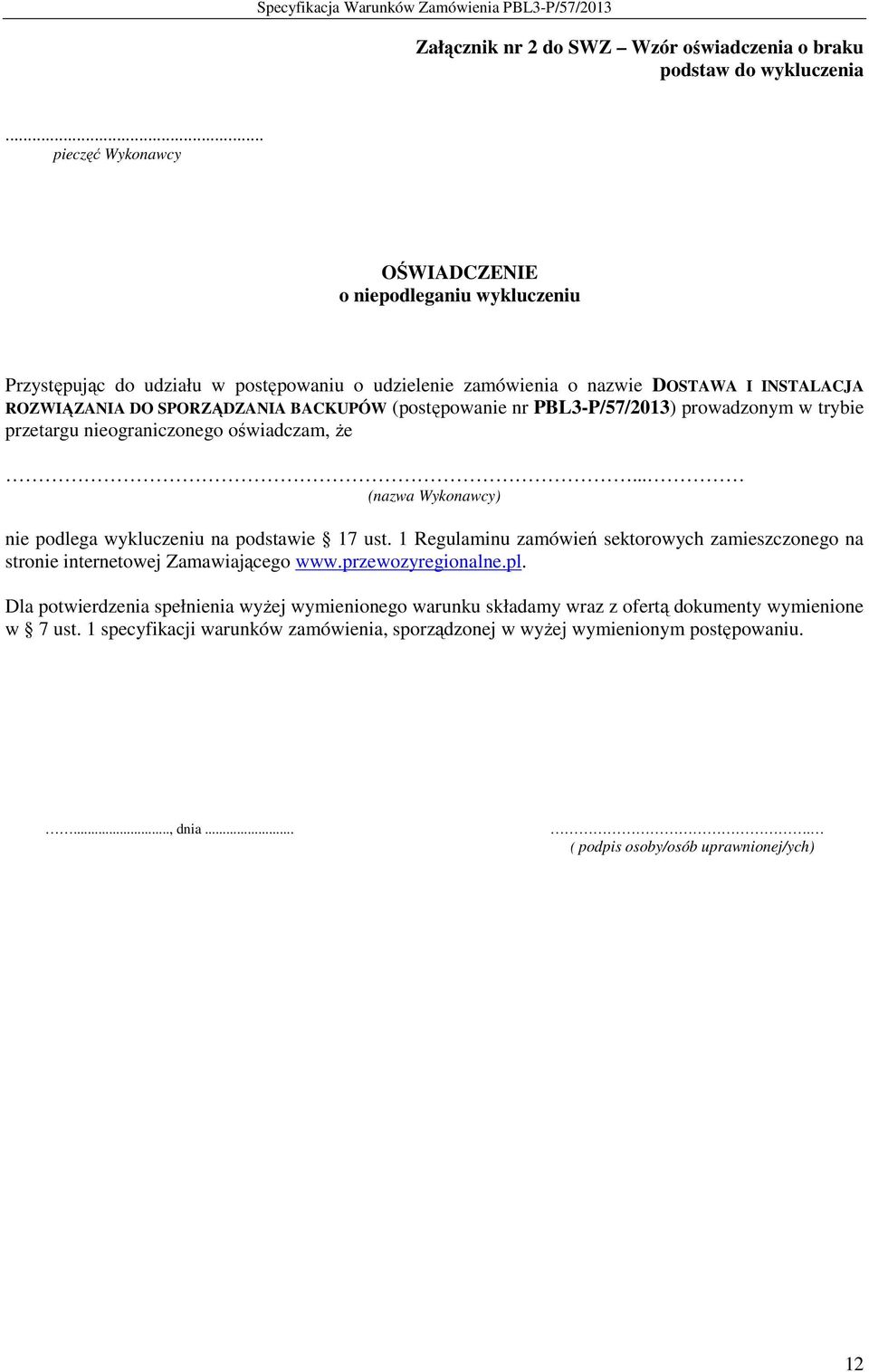 (postępowanie nr PBL3-P/57/2013) prowadzonym w trybie przetargu nieograniczonego oświadczam, Ŝe... (nazwa Wykonawcy) nie podlega wykluczeniu na podstawie 17 ust.