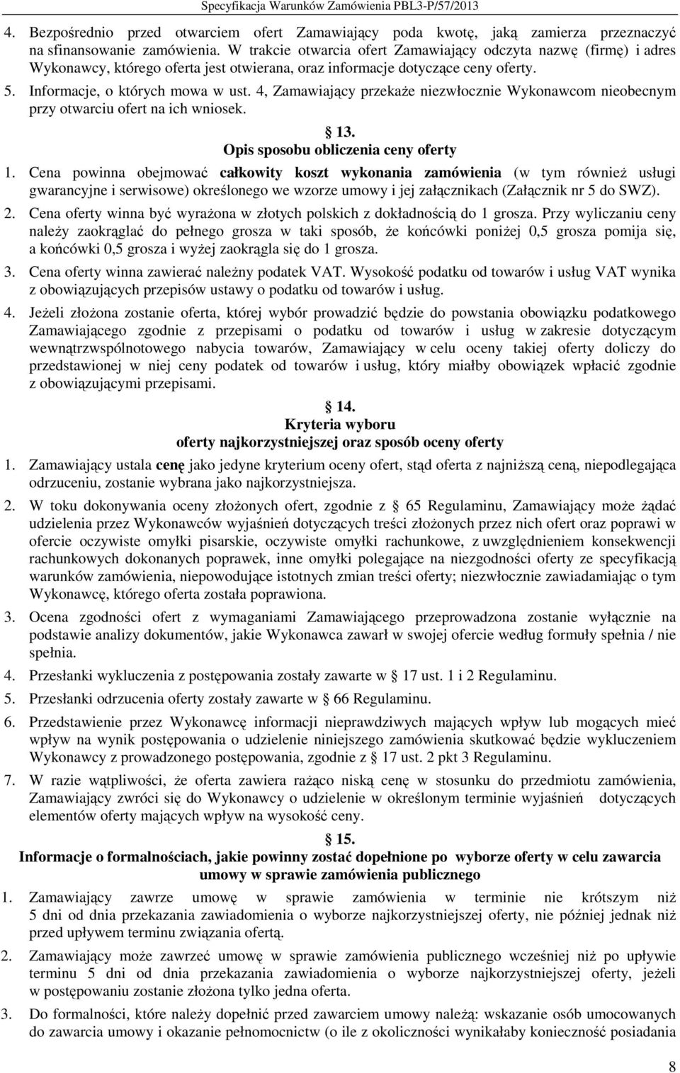 4, Zamawiający przekaŝe niezwłocznie Wykonawcom nieobecnym przy otwarciu ofert na ich wniosek. 13. Opis sposobu obliczenia ceny oferty 1.