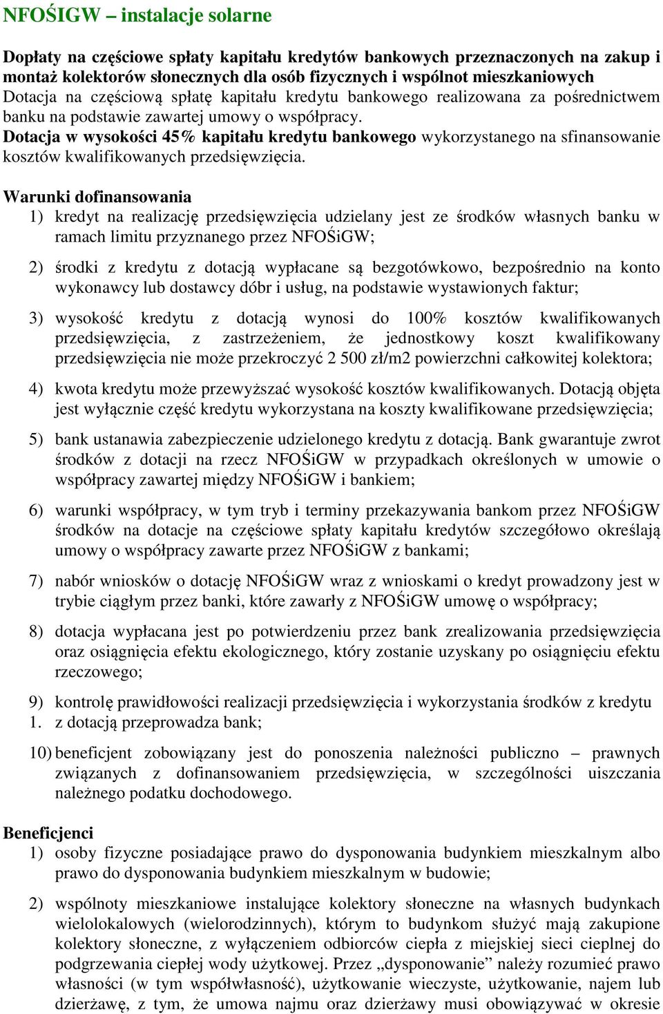 Dotacja w wysokości 45% kapitału kredytu bankowego wykorzystanego na sfinansowanie kosztów kwalifikowanych przedsięwzięcia.