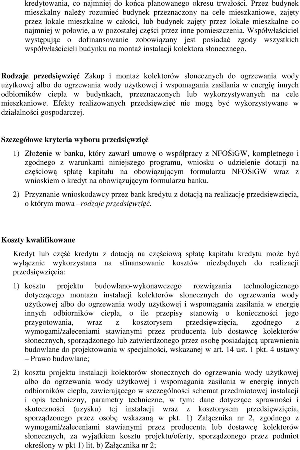 pozostałej części przez inne pomieszczenia. Współwłaściciel występując o dofinansowanie zobowiązany jest posiadać zgody wszystkich współwłaścicieli budynku na montaż instalacji kolektora słonecznego.