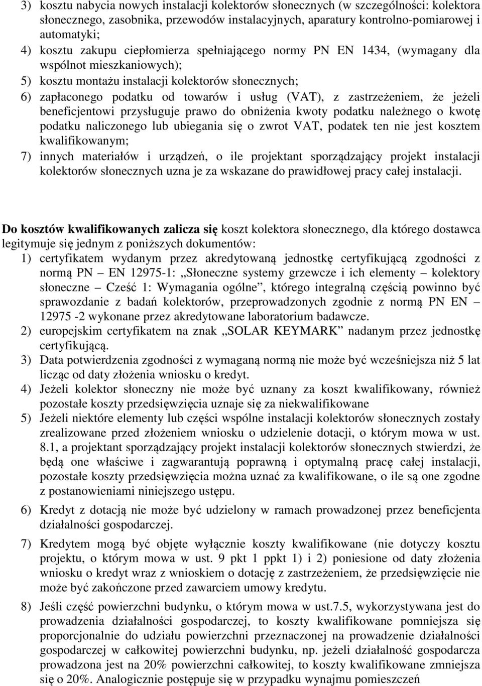 zastrzeżeniem, że jeżeli beneficjentowi przysługuje prawo do obniżenia kwoty podatku należnego o kwotę podatku naliczonego lub ubiegania się o zwrot VAT, podatek ten nie jest kosztem kwalifikowanym;