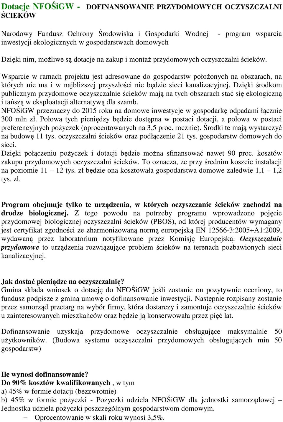 Wsparcie w ramach projektu jest adresowane do gospodarstw położonych na obszarach, na których nie ma i w najbliższej przyszłości nie będzie sieci kanalizacyjnej.